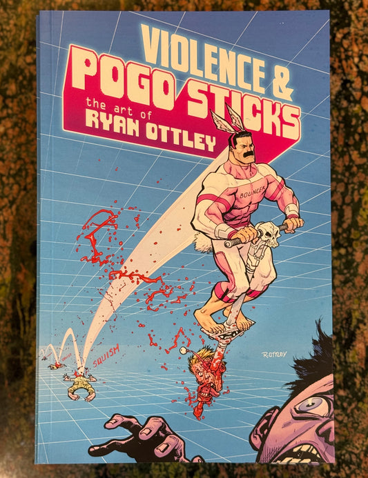VIOLENCE & POGO STICKS THE ART OF RYAN OTTLEY